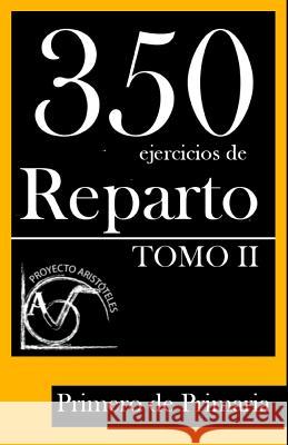 350 Ejercicios de Reparto -Tomo II- Primero de Primaria Proyecto Aristoteles 9781495918681