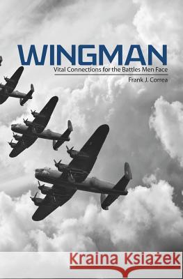 Wingman: Vital Connections for the Struggles Men Face Frank J. Correa 9781495919107