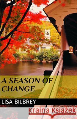 A Season of Change Lisa Bilbrey 9781495919909 Createspace
