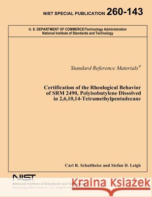Certification of the Rheological Behavior of SRM 2490, Polyisobutylene Dissolved in 2,6,10,14-Tetramethylpentadecane Leigh, Stefan D. 9781495920424 Createspace