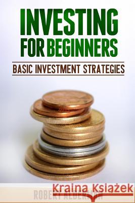 Investing For Beginners: Basic Investment Strategies Alderman, Robert 9781495920486 Createspace