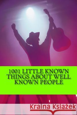 1001 Little Known Things About Well Known People Bennett, Charlie 9781495920820 Createspace