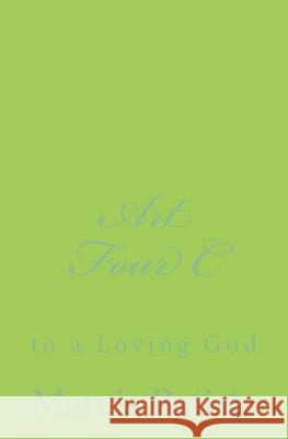 Art Four C: to a Loving God Batiste, Marcia 9781495921490