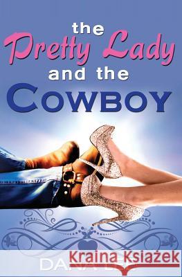 The Pretty Lady and the Cowboy Dana Lee 9781495922480 Createspace