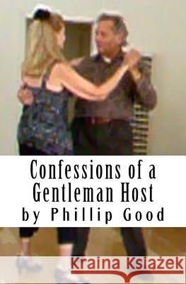 Confessions of a Gentleman Host Phillip Good 9781495923524 Createspace