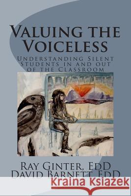 Valuing the Voiceless: Understanding Silent Students in and out of the Classroom Barnett, David 9781495924736