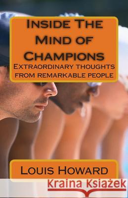 Inside The Minds of Champions: Extraordinary thoughts from remarkable people Howard, Louis 9781495924910