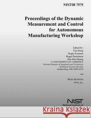Proceedings of the Dynamic Measurement and Control for Autonomous Manufacturing Workshops U. S. Department of Commerce-Nist        Tsai Hong Roger Eastman 9781495925122 Createspace