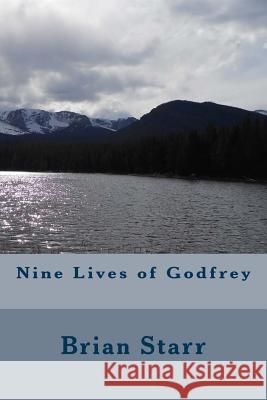 Nine Lives of Godfrey MR Brian Daniel Starr 9781495925627 Createspace
