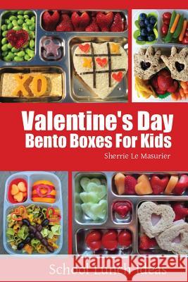 Valentine's Day Bento Boxes for Kids Sherrie L 9781495926365 Createspace