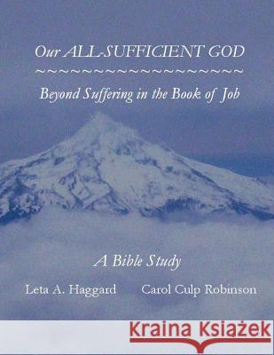 Our ALL-SUFFICIENT GOD: Beyond Suffering in the Book of Job Robinson, Carol Culp 9781495926464 Createspace