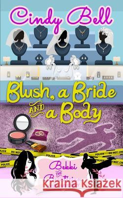 Blush, a Bride and a Body Cindy Bell 9781495926655 Createspace