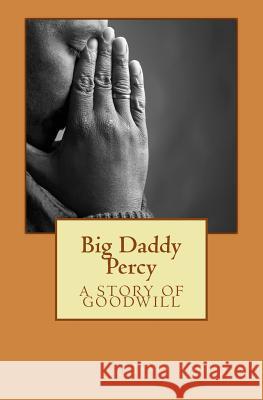 Big Daddy Percy: A Story of Goodwill Janet Anderson 9781495926884 Createspace