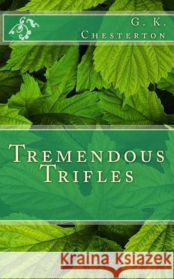 Tremendous Trifles G. K. Chesterton 9781495927720 Createspace