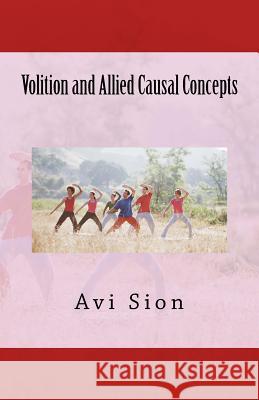 Volition and Allied Causal Concepts AVI Sion 9781495927836 Createspace