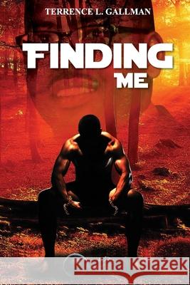 Finding Me: My Personal Journey to Rediscovery MR Terrence L. Gallman 9781495928789 Createspace