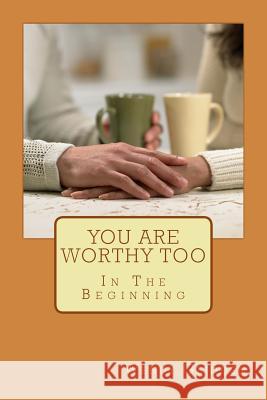You Are Worthy Too: In The Beginning Glidden, Wendy L. 9781495929571