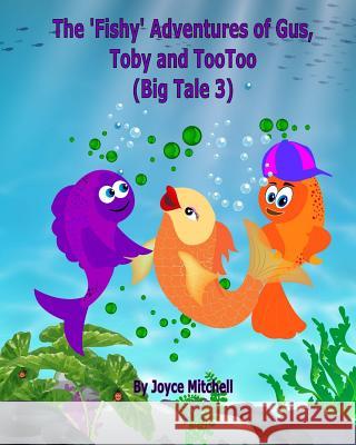 The 'Fishy' Adventures of Gus, Toby and TooToo: Big Tale 3 Erandika, Jayaisuruni 9781495929892 Createspace