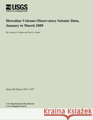 Hawaiian Volcano Observatory Seismic Data, January to March 2009 U. S. Department of the Interior 9781495930072 Createspace