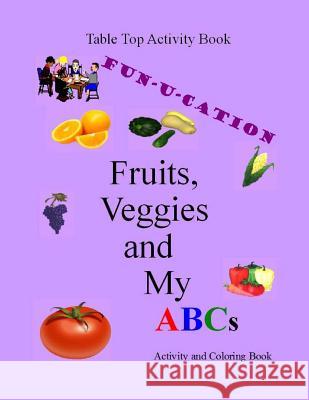 Fruits, Veggies and My ABCs Table Top Books 9781495930546 Createspace