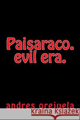 Paisaraco.: evil era. Orejuela, Andres 9781495930898 Createspace
