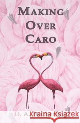 Making Over Caro D. a. Featherling 9781495931994 Createspace