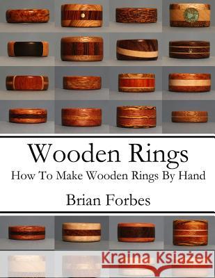 Wooden Rings: How To Make Wooden Rings By Hand Forbes, Brian Gary 9781495932779 Createspace