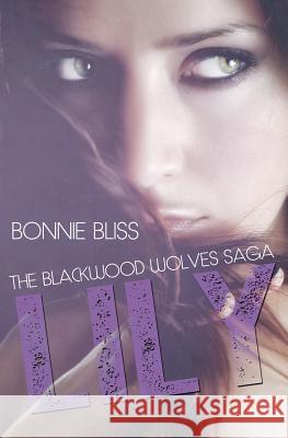 Lily (The Blackwood Wolves Saga, #1) Bliss, Bonnie 9781495934339 Createspace