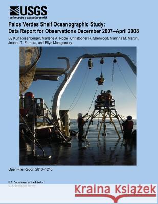 Palos Verdes Shelf Oceanographic Study: Data Report for Observations December 20 U. S. Department of the Interior 9781495934476