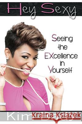 Hey Sexy: Seeing the EXcellence in Yourself Carroll, Gina 9781495935350 Createspace