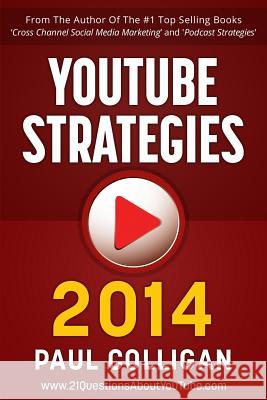 YouTube Strategies 2014: Making And Marketing Online Video Colligan, Paul 9781495935732 Createspace