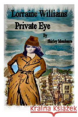 Lorraine Willliams, Private Eye Shirley Mendonca Shirley Mendonca 9781495935848 Createspace