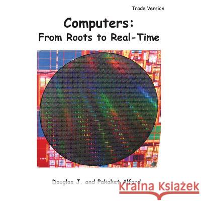 Computers: From Roots to Real-Time - Trade Version MR Douglas J. Alford Mrs Pakaket Alford 9781495938191 Createspace