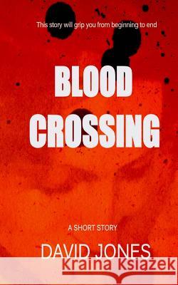 Blood Crossing: a short story Jones, David 9781495939129 Createspace