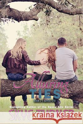 Alluring Ties: A Bayou Stix Novella, Book 2.5 Bayou Stix Mrs Skye Turner 9781495940637