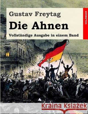 Die Ahnen: Vollständige Ausgabe in einem Band Freytag, Gustav 9781495940668 Createspace