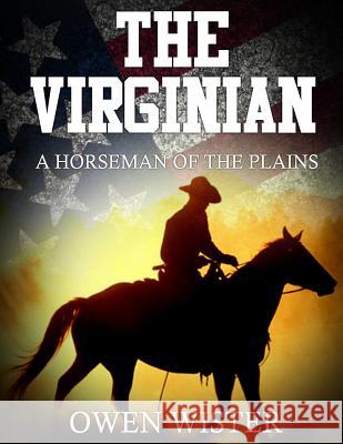 The Virginian: A Horseman Of The Plains Wister, Owen 9781495941405 Createspace