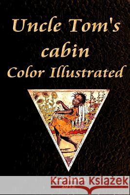 Uncle Tom's cabin Color Illustrated Adrian, Iacob 9781495943065 Createspace