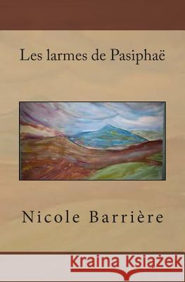 Les larmes de Pasiphaë Barriere, Nicole 9781495943898 Createspace