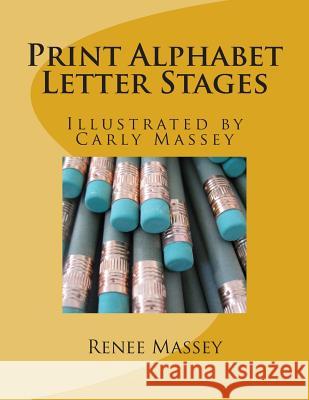 Print Alphabet Letter Stages Renee E. Massey Carly Massey 9781495945267 Createspace