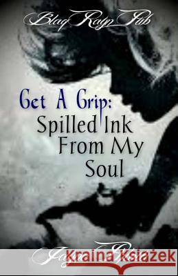 Get A Grip: Spilled Ink From My Soul Phlow, Jayne 9781495945458 Createspace