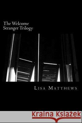 The Welcome Stranger Trilogy Lisa Matthews 9781495945601 Createspace