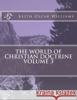 The World of Christian Doctrine, Vol. 3 Keith Oscar Williams 9781495945625