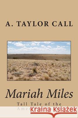 Mariah Miles: Tall Tale of the American Lakes A. Taylor Call 9781495945823 Createspace
