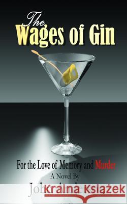 The Wages of Gin MR John C. Anderson MR Elmer Turner MR Elmer Turner 9781495946325 Createspace