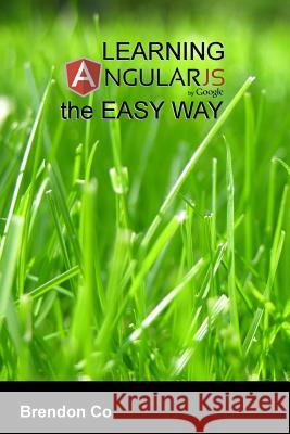 Learning AngularJS the Easy Way Co, Brendon 9781495947940 Createspace