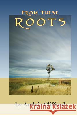 From These Roots Audrie Clifford 9781495948008