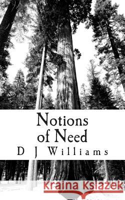 Notions of Need: Poems D. J. Williams 9781495948077 Createspace