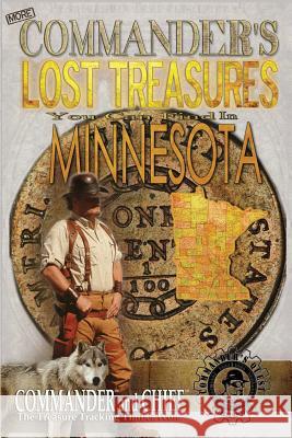 More Commander's Lost Treasures You Can Find In Minnesota: Follow the Clues and Find Your Fortunes! Pulitzer, Jovan Hutton 9781495950186 Createspace Independent Publishing Platform