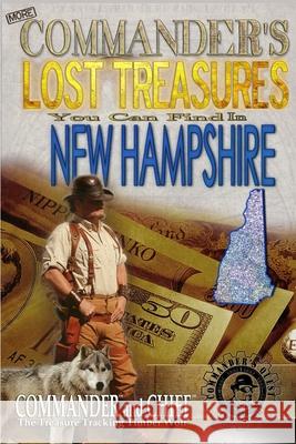More Commander's Lost Treasures You Can Find In New Hampshire: Follow the Clues and Find Your Fortunes! Jovan Hutton Pulitzer J. Hutton Pulitzer Hutton Publitzer 9781495950230 Createspace Independent Publishing Platform
